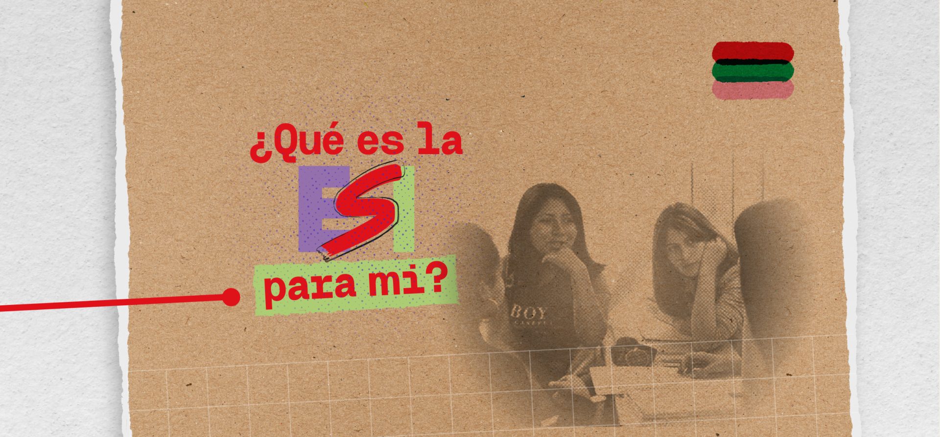 Imagen con fondo kraft que muestra la frase '¿Qué es la ESI para mí?' en colores llamativos. A la derecha, se ven dos estudiantes sentadas en un aula, una sonriendo. En la parte superior derecha aparece un ícono con tres franjas de colores rojo, verde y rosa.